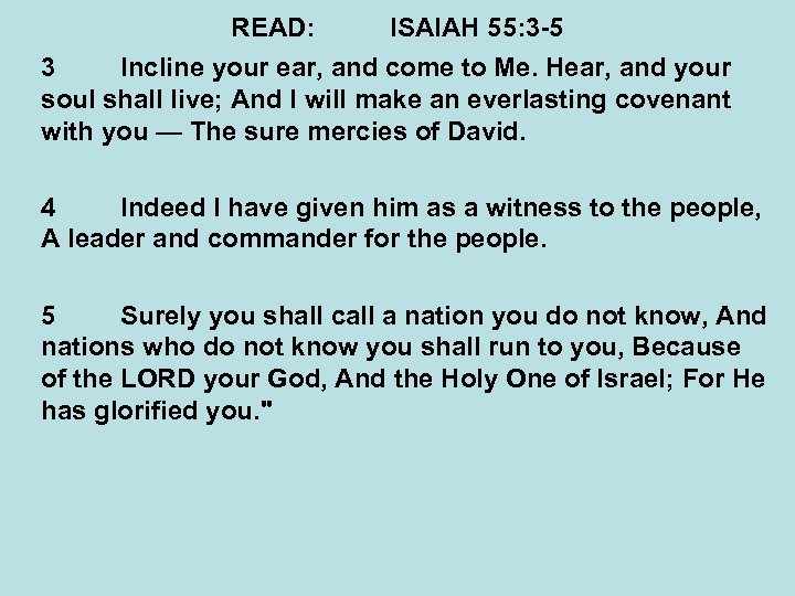 READ: ISAIAH 55: 3 -5 3 Incline your ear, and come to Me. Hear,