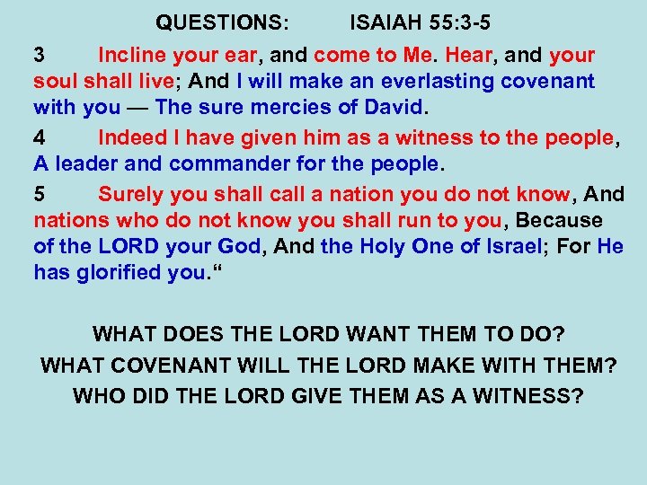 QUESTIONS: ISAIAH 55: 3 -5 3 Incline your ear, and come to Me. Hear,