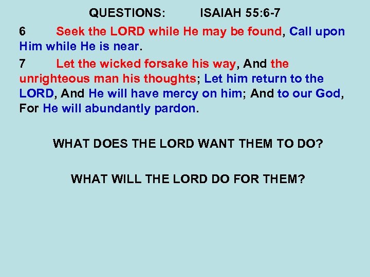 QUESTIONS: ISAIAH 55: 6 -7 6 Seek the LORD while He may be found,