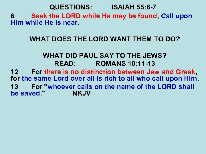 QUESTIONS: ISAIAH 55: 6 -7 6 Seek the LORD while He may be found,