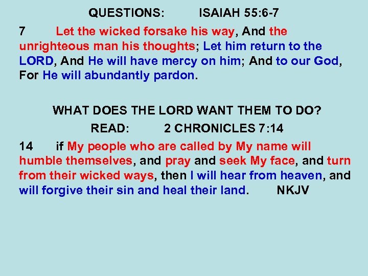 QUESTIONS: ISAIAH 55: 6 -7 7 Let the wicked forsake his way, And the
