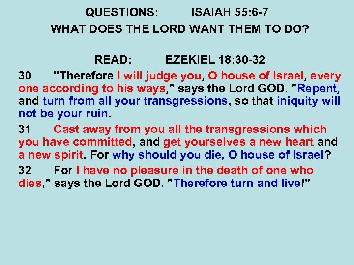 QUESTIONS: ISAIAH 55: 6 -7 WHAT DOES THE LORD WANT THEM TO DO? READ: