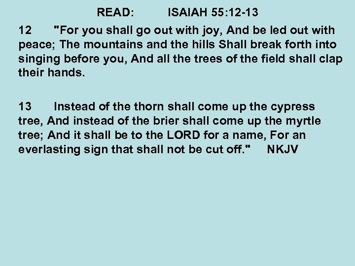 READ: ISAIAH 55: 12 -13 12 