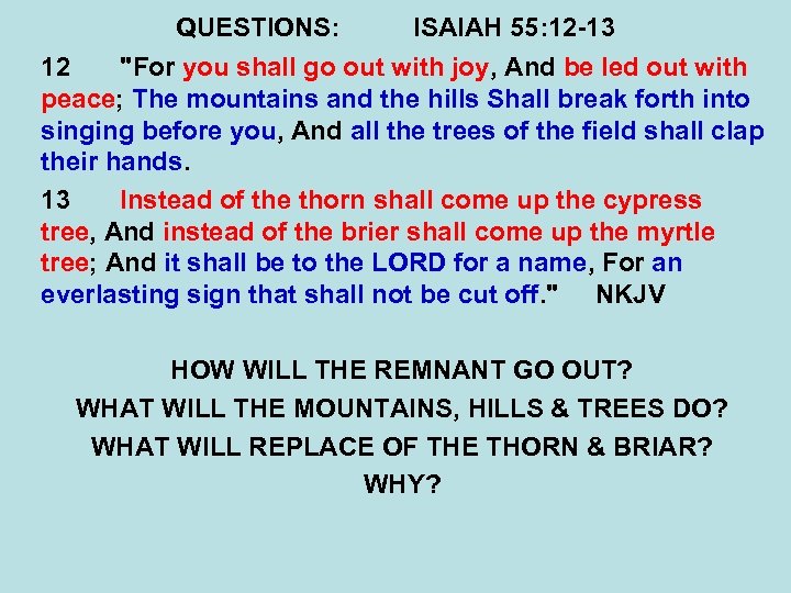 QUESTIONS: ISAIAH 55: 12 -13 12 