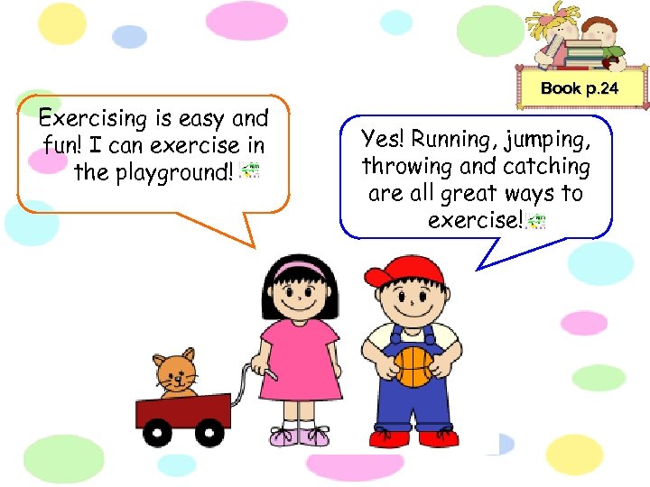 Book p. 24 Exercising is easy and fun! I can exercise in the playground!