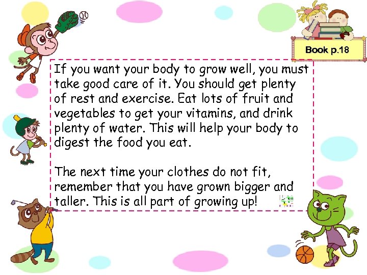 Book p. 18 If you want your body to grow well, you must take