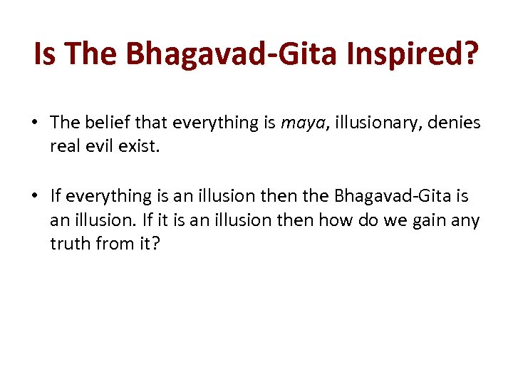 Is The Bhagavad-Gita Inspired? • The belief that everything is maya, illusionary, denies real