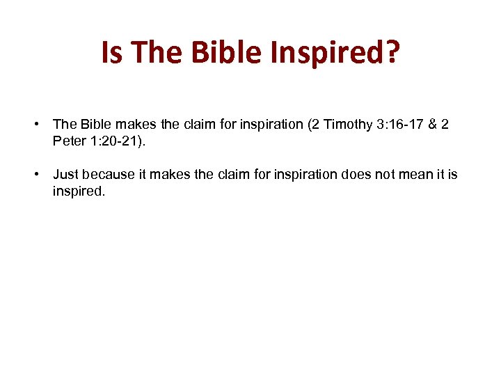 Is The Bible Inspired? • The Bible makes the claim for inspiration (2 Timothy