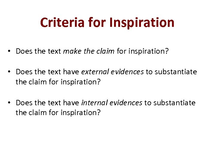Criteria for Inspiration • Does the text make the claim for inspiration? • Does