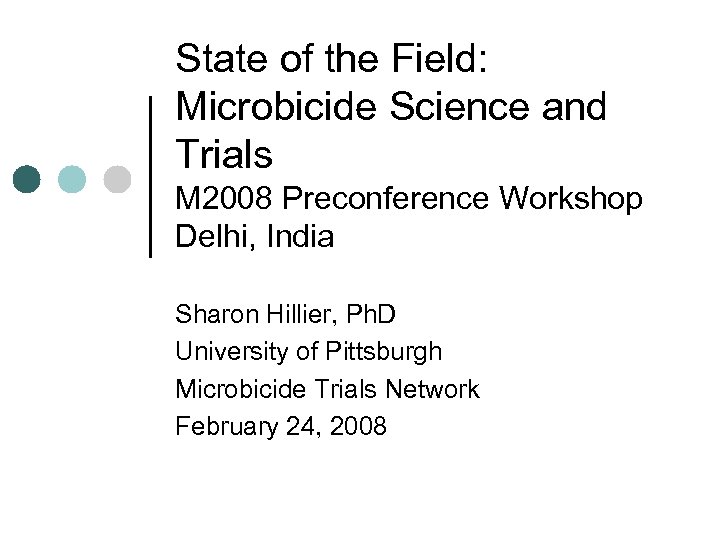 State of the Field: Microbicide Science and Trials M 2008 Preconference Workshop Delhi, India
