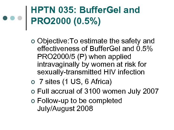 HPTN 035: Buffer. Gel and PRO 2000 (0. 5%) Objective: To estimate the safety