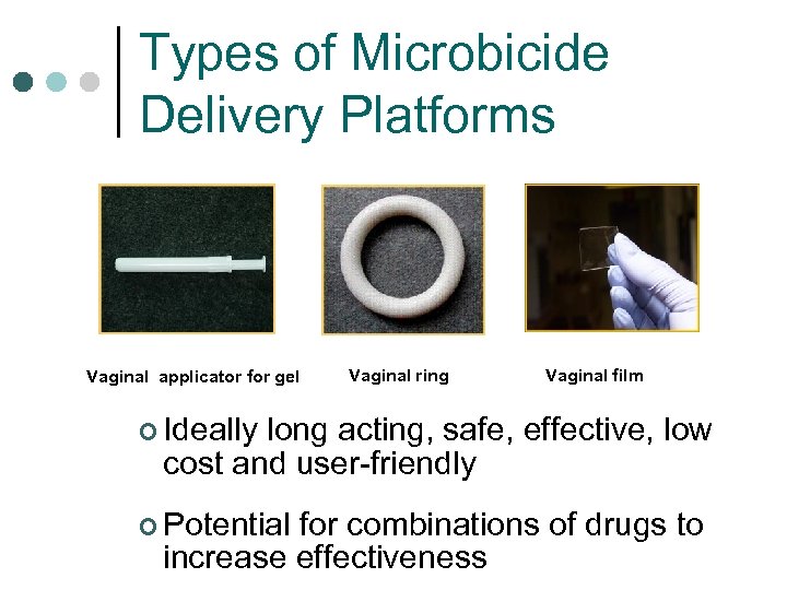Types of Microbicide Delivery Platforms Vaginal applicator for gel Vaginal ring Vaginal film ¢
