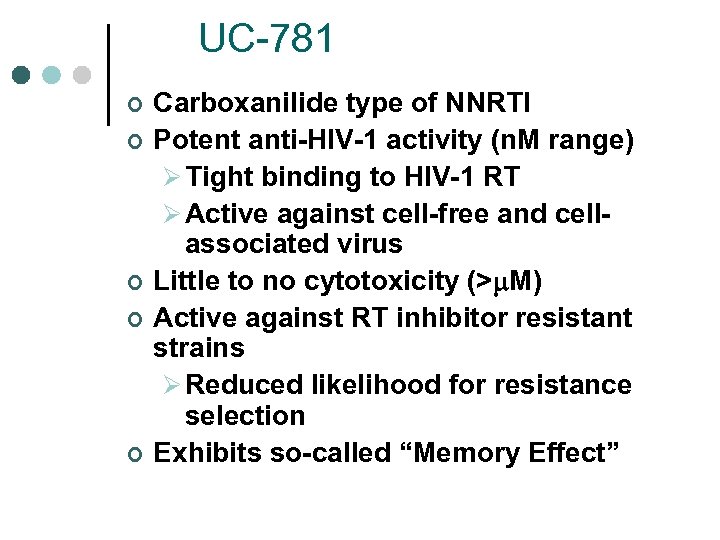 UC-781 ¢ ¢ ¢ Carboxanilide type of NNRTI Potent anti-HIV-1 activity (n. M range)