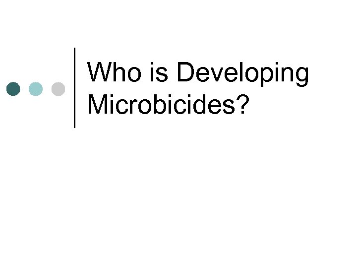 Who is Developing Microbicides? 