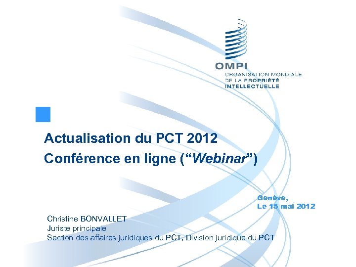 Actualisation du PCT 2012 Conférence en ligne (“Webinar”) Genève, Le 15 mai 2012 Christine