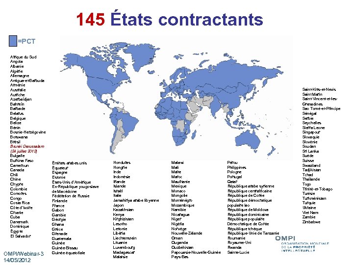 145 États contractants =PCT Afrique du Sud Angola Albanie Algérie Allemagne Antigua-et-Barbuda Arménie Australie