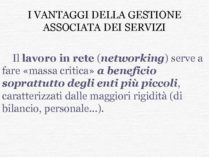 I VANTAGGI DELLA GESTIONE ASSOCIATA DEI SERVIZI Il lavoro in rete (networking) serve a