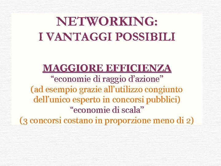 NETWORKING: I VANTAGGI POSSIBILI MAGGIORE EFFICIENZA “economie di raggio d’azione” (ad esempio grazie all’utilizzo