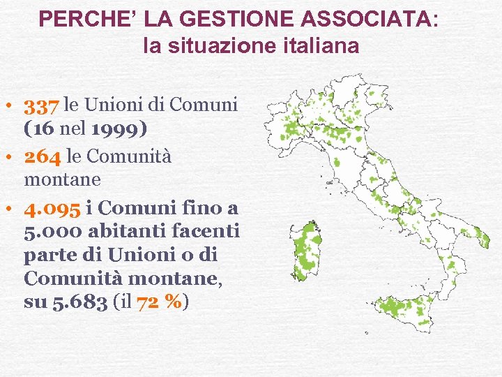 PERCHE’ LA GESTIONE ASSOCIATA: la situazione italiana • 337 le Unioni di Comuni (16