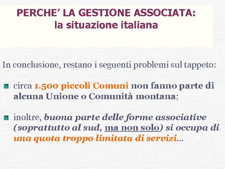 PERCHE’ LA GESTIONE ASSOCIATA: la situazione italiana In conclusione, restano i seguenti problemi sul