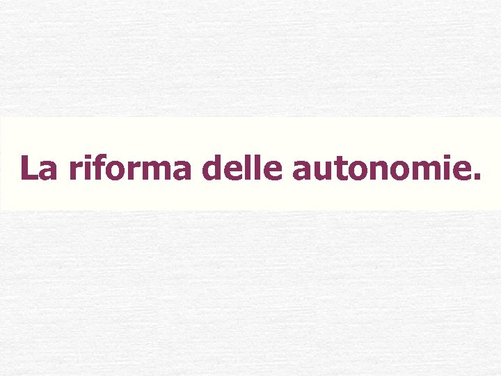 La riforma delle autonomie. 