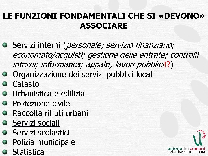 LE FUNZIONI FONDAMENTALI CHE SI «DEVONO» ASSOCIARE Servizi interni (personale; servizio finanziario; economato/acquisti; gestione