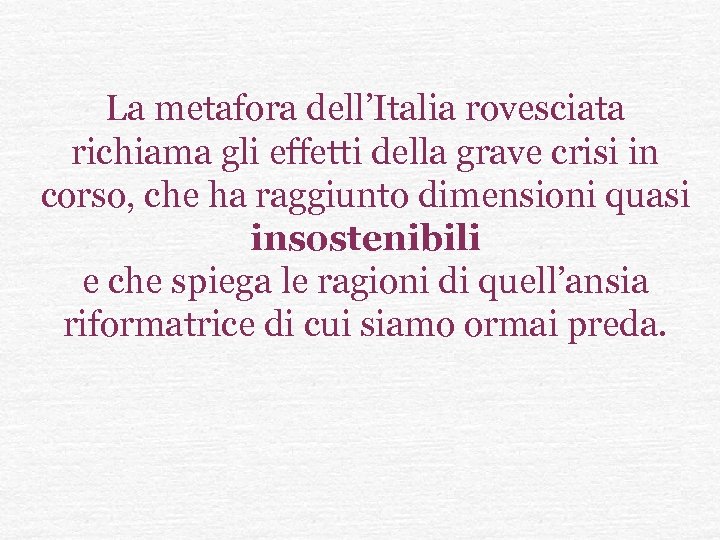 La metafora dell’Italia rovesciata richiama gli effetti della grave crisi in corso, che ha