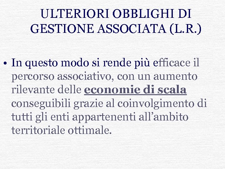 ULTERIORI OBBLIGHI DI GESTIONE ASSOCIATA (L. R. ) • In questo modo si rende