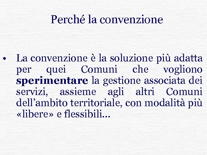 Perché la convenzione • La convenzione è la soluzione più adatta per quei Comuni