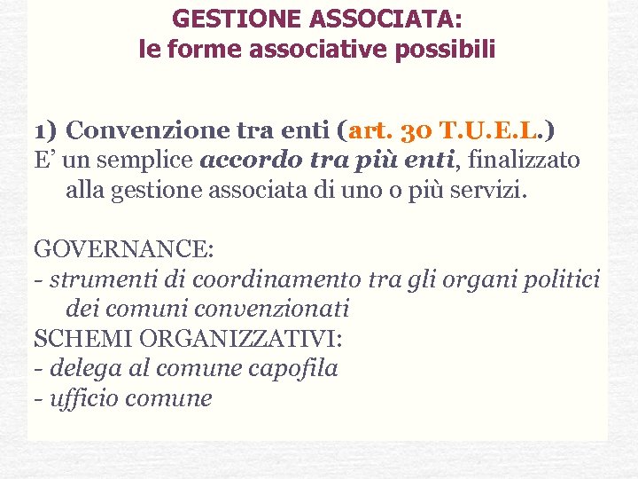 GESTIONE ASSOCIATA: le forme associative possibili 1) Convenzione tra enti (art. 30 T. U.
