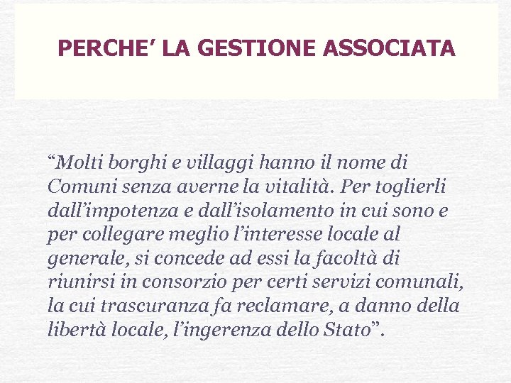 PERCHE’ LA GESTIONE ASSOCIATA “Molti borghi e villaggi hanno il nome di Comuni senza