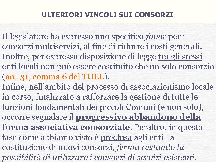 ULTERIORI VINCOLI SUI CONSORZI Il legislatore ha espresso uno specifico favor per i consorzi