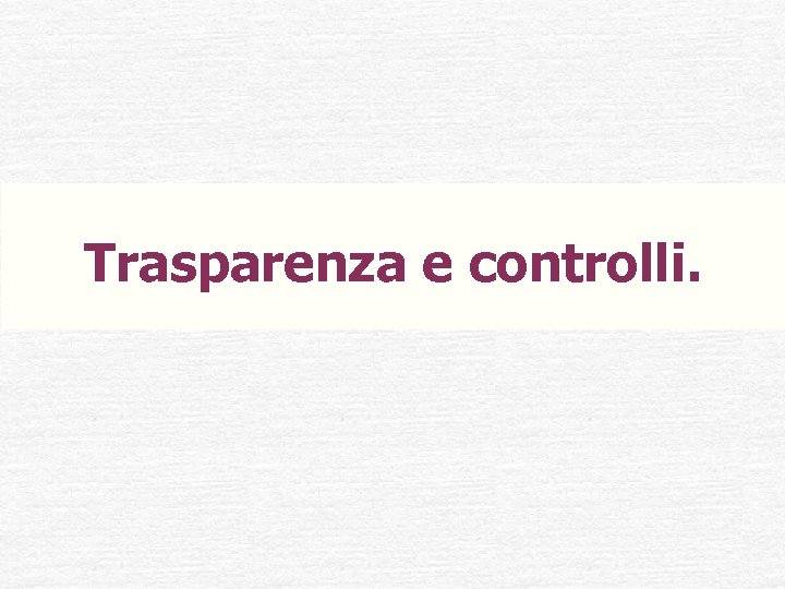 Trasparenza e controlli. 