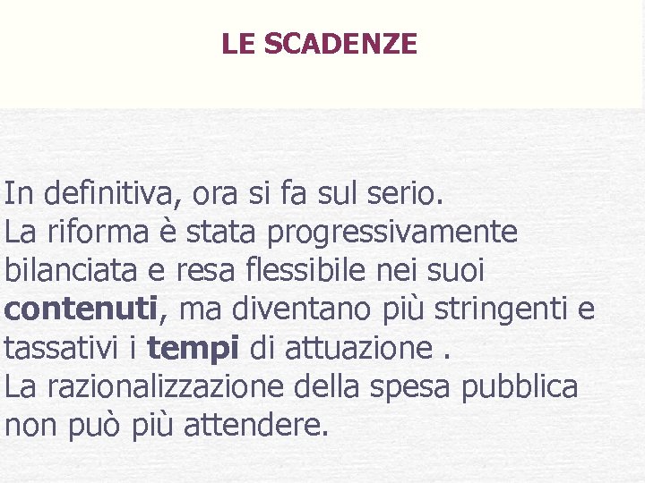 LE SCADENZE In definitiva, ora si fa sul serio. La riforma è stata progressivamente