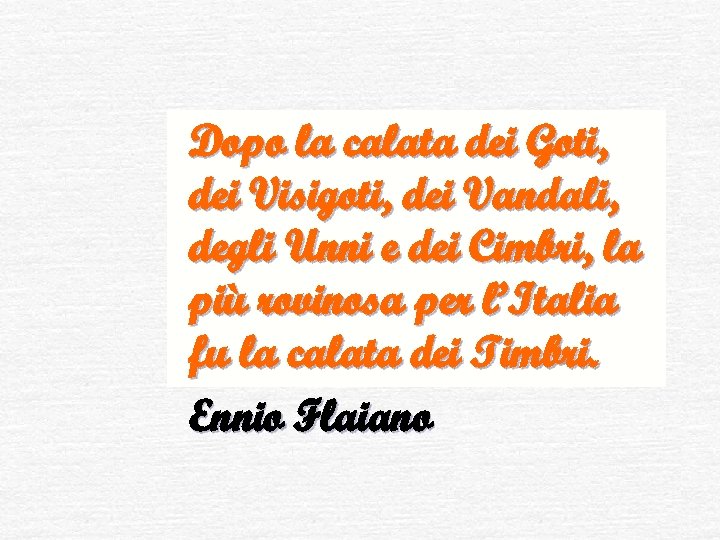  Dopo la calata dei Goti, dei Visigoti, dei Vandali, degli Unni e dei