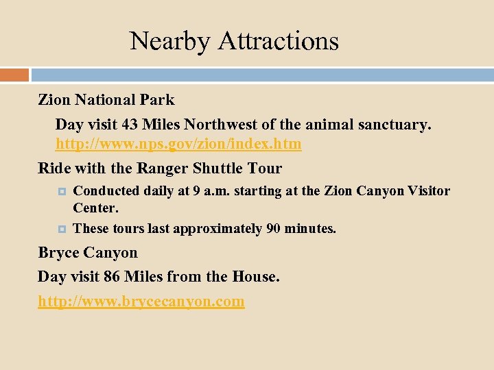 Nearby Attractions Zion National Park Day visit 43 Miles Northwest of the animal sanctuary.