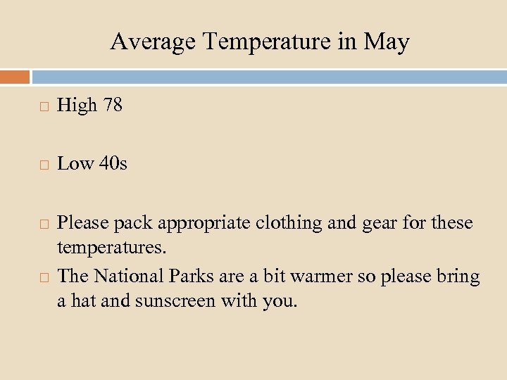 Average Temperature in May High 78 Low 40 s Please pack appropriate clothing and