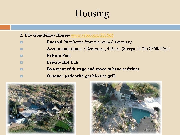 Housing 2. The Goodfellow House- www. vrbo. com/283565 Located 20 minutes from the animal