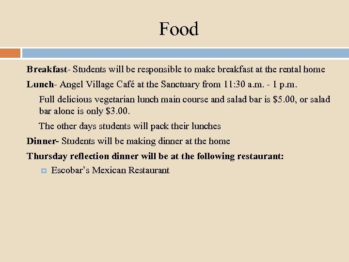 Food Breakfast- Students will be responsible to make breakfast at the rental home Lunch-