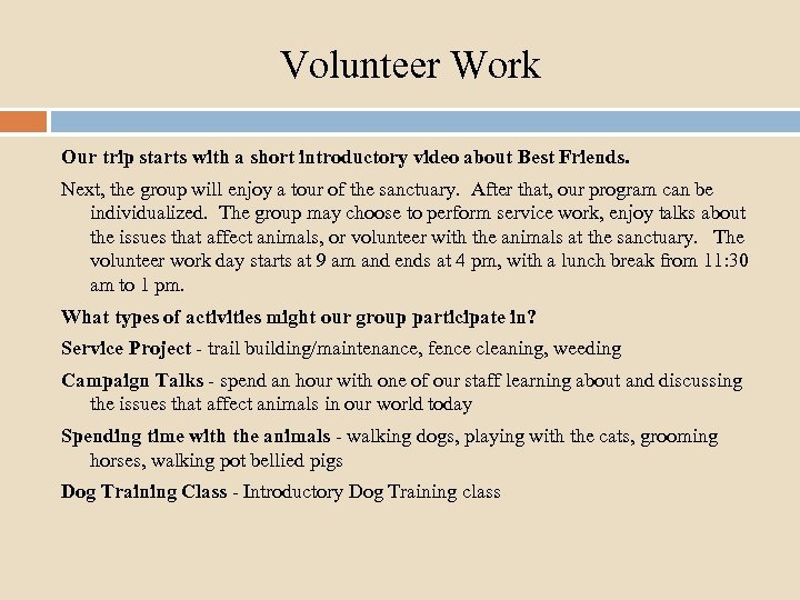 Volunteer Work Our trip starts with a short introductory video about Best Friends. Next,