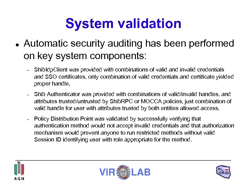 System validation Automatic security auditing has been performed on key system components: Shib. Idp.