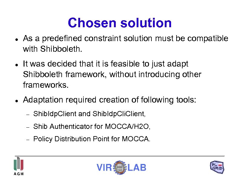 Chosen solution As a predefined constraint solution must be compatible with Shibboleth. It was