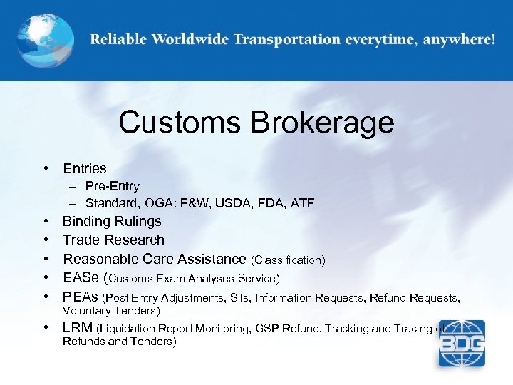 Customs Brokerage • Entries – Pre-Entry – Standard, OGA: F&W, USDA, FDA, ATF •