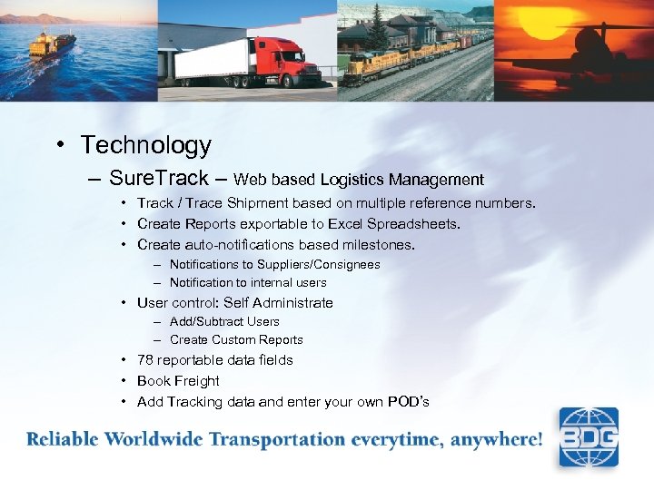  • Technology – Sure. Track – Web based Logistics Management • Track /