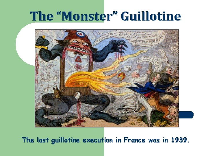 The “Monster” Guillotine The last guillotine execution in France was in 1939. 