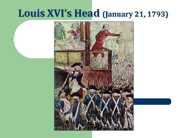 Louis XVI’s Head (January 21, 1793) 