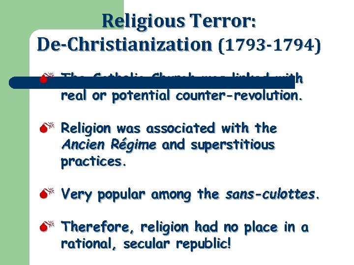 Religious Terror: De-Christianization (1793 -1794) M The Catholic Church was linked with real or