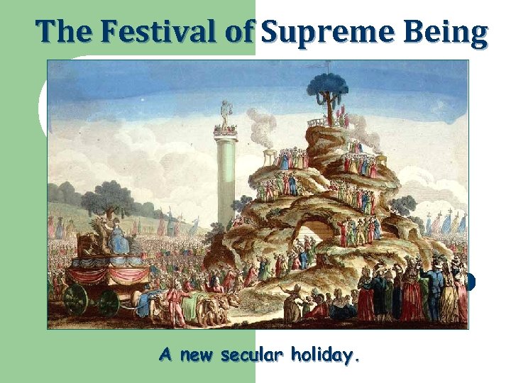 The Festival of Supreme Being A new secular holiday. 