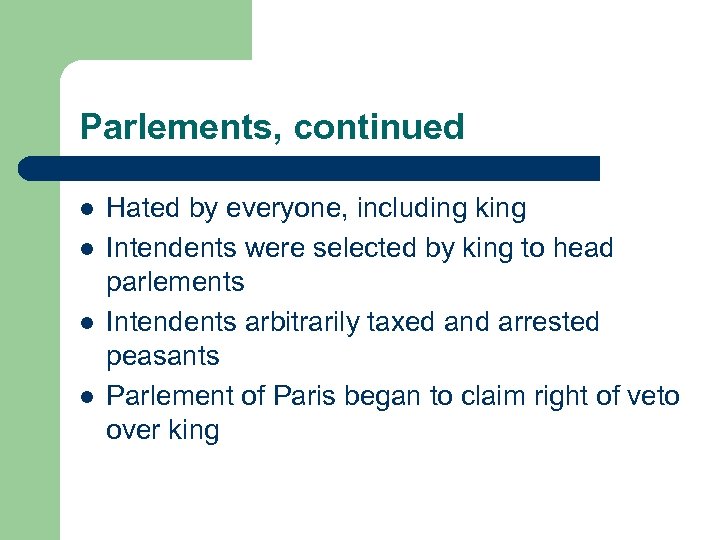 Parlements, continued l l Hated by everyone, including king Intendents were selected by king