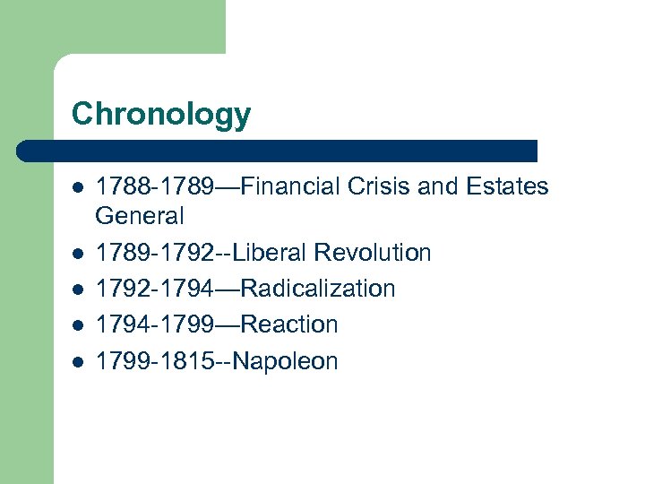 Chronology l l l 1788 -1789—Financial Crisis and Estates General 1789 -1792 --Liberal Revolution